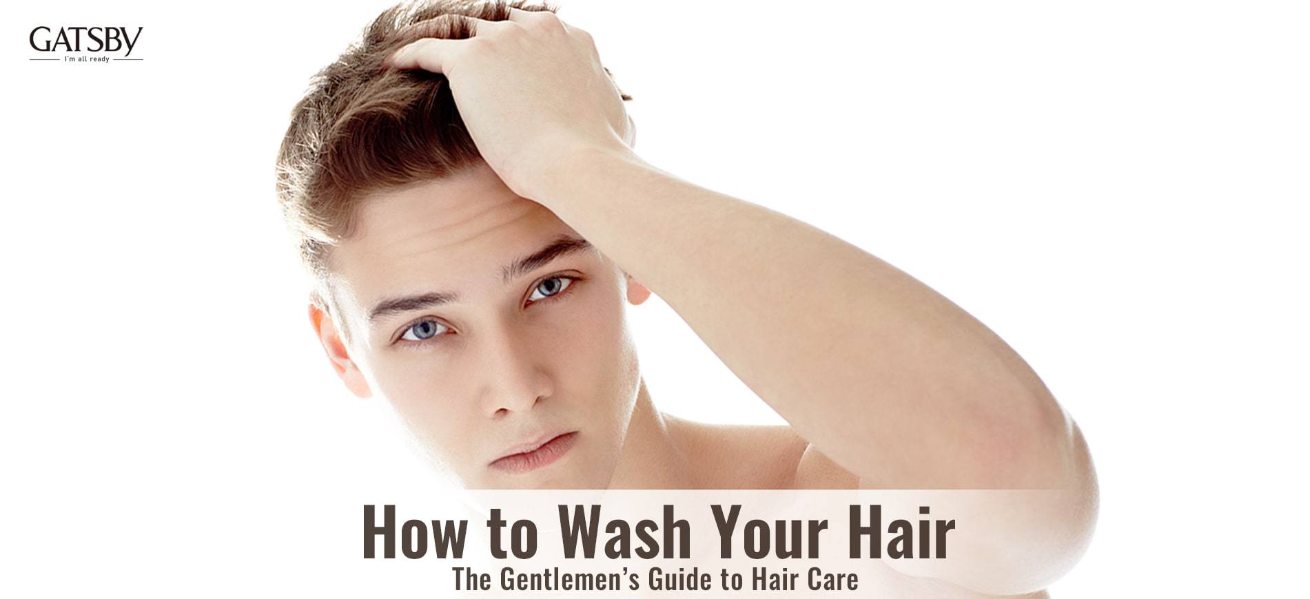 How to Wash Your Hair Properly in 3 Easy Steps by GATSBY